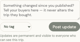 The update composer: a text box reading "Something changed since you published? Tell your buyers here — it never alters the trip they bought", a tag selector, and a Post update button.